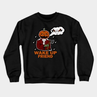 Wake up friend!!! Crewneck Sweatshirt